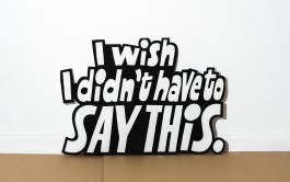 »I wish I didn’t have to say this.« Lettering-Schild von Chris Campe für die Installation »Manifesto« All Things Letters – Chris Campe, Hamburg