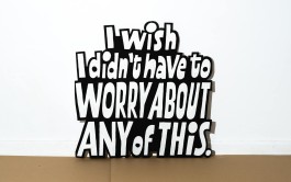 »I wish I didn’t have to worry about any of this.« Lettering-Schild von Chris Campe für die Installation »Manifesto« All Things Letters – Chris Campe, Hamburg