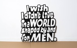 »I wish I didn’t live in a world shaped by and for men.« Lettering-Schild von Chris Campe für die Installation »Manifesto« All Things Letters – Chris Campe, Hamburg