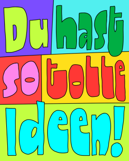 »Du so tolle Ideen!« Lettering von Chris Campe aus der Serie »Things People Say to Creatives« All Things Letters – Chris Campe, Hamburg