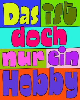 »Das ist doch nur ein Hobby« Lettering von Chris Campe aus der Serie »Things People Say to Creatives« All Things Letters – Chris Campe, Hamburg