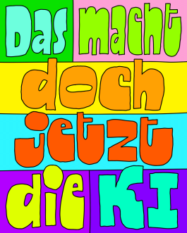 »Das macht doch jetzt die KI« Lettering von Chris Campe aus der Serie »Things People Say to Creatives« All Things Letters – Chris Campe, Hamburg