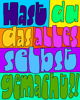 »Hast du das alles selbst gemacht?!« Lettering von Chris Campe aus der Serie »Things People Say to Creatives« All Things Letters – Chris Campe, Hamburg