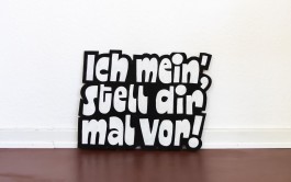 »Ich mein’, stell dir mal vor!« Demoschild gegen rechts, Text und Lettering von Chris Campe All Things Letters – Chris Campe, Hamburg